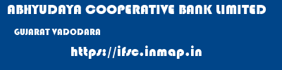ABHYUDAYA COOPERATIVE BANK LIMITED  GUJARAT VADODARA    ifsc code